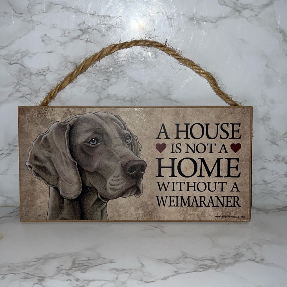 Weimaraner Owners check this out! “House is not a home w/out a Weimaraner” sign